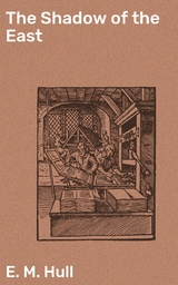 The Shadow of the East - E. M. Hull