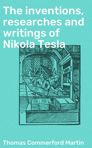 The inventions, researches and writings of Nikola Tesla