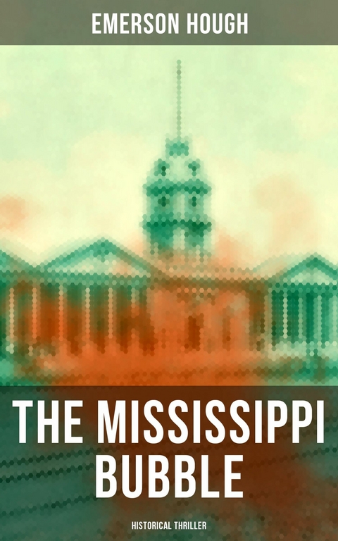 THE MISSISSIPPI BUBBLE (Historical Thriller) -  Emerson Hough