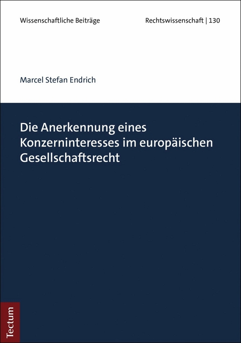 Die Anerkennung eines Konzerninteresses im europ&auml;ischen Gesellschaftsrecht - Marcel Stefan Endrich
