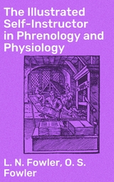 The Illustrated Self-Instructor in Phrenology and Physiology - O. S. Fowler, L. N. Fowler