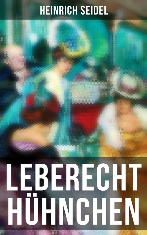 Leberecht H&uuml;hnchen - Heinrich Seidel