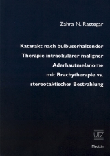 Katarakt nach bulbuserhaltender Therapie intra-okul&auml;rer maligner Aderhautmelanome mit Brachytherapie vs. stereotaktischer Bestrahlung - Zahra N Rastegar