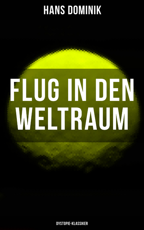 Flug in den Weltraum (Dystopie-Klassiker) - Hans Dominik