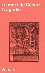 La mort de C&eacute;sar: Trag&eacute;die -  Voltaire