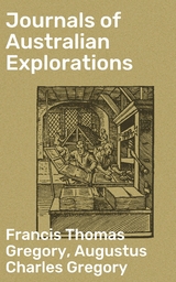 Journals of Australian Explorations - Francis Thomas Gregory, Augustus Charles Gregory