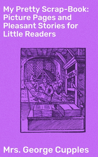 My Pretty Scrap-Book: Picture Pages and Pleasant Stories for Little Readers