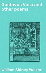 Gustavus Vasa and other poems - William Sidney Walker