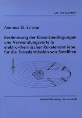 Bestimmung der Einsatzbedingungen und Verwendungsvorteile elektro-thermischer Raketenantriebe f&uuml;r die Transfermission von Satelliten - Andreas G Schwer