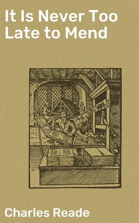 It Is Never Too Late to Mend - Charles Reade