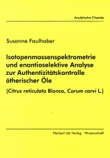 Isotopenmassenspektrometrie und enantioselektive Analyse zur Authentizit&auml;tskontrolle &auml;therischer &Ouml;le - Susanne Faulhaber
