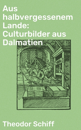 Aus halbvergessenem Lande: Culturbilder aus Dalmatien