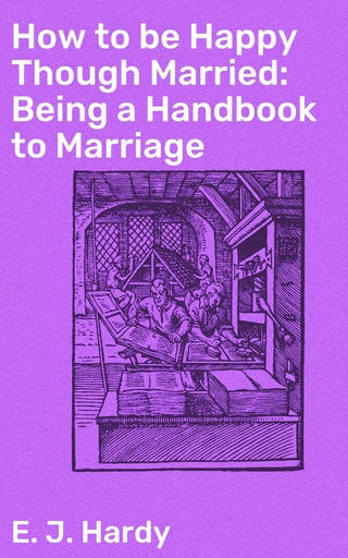 How to be Happy Though Married: Being a Handbook to Marriage