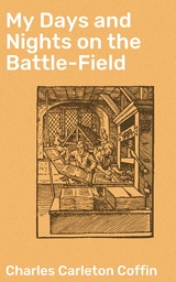 My Days and Nights on the Battle-Field - Charles Carleton Coffin