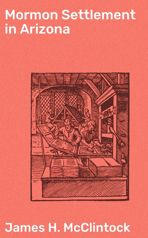 Mormon Settlement in Arizona - James H. McClintock