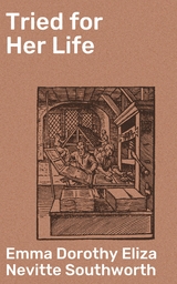 Tried for Her Life - Emma Dorothy Eliza Nevitte Southworth