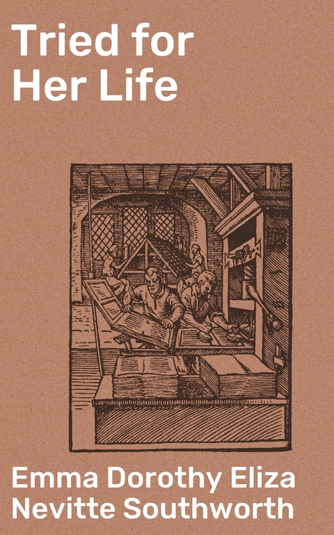 Tried for Her Life - Emma Dorothy Eliza Nevitte Southworth