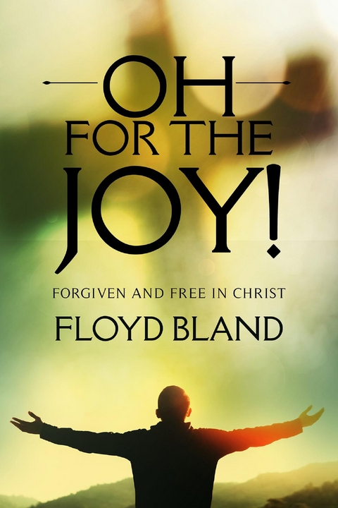 Oh For The Joy! - Floyd Bland