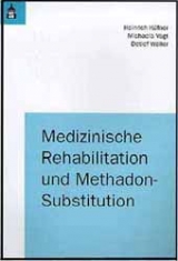 Medizinische Rehabilitation und Methadon-Substitution - Heinrich K&uuml;fner, Michaela Vogt, Detlef Weiler