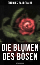 Die Blumen des B&ouml;sen (Deutsche Ausgabe) - Charles Baudelaire