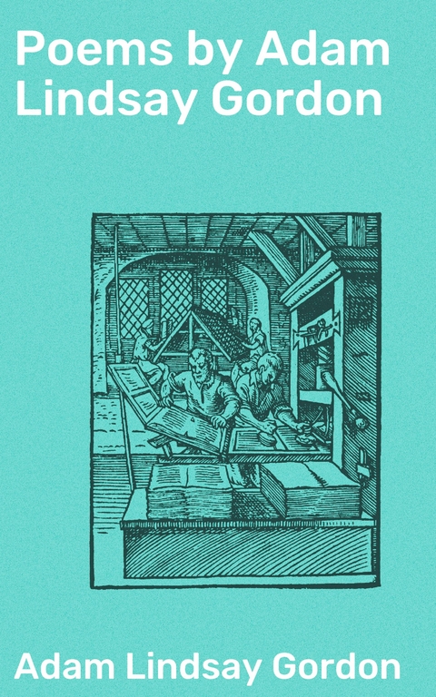 Poems by Adam Lindsay Gordon - Adam Lindsay Gordon