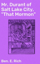 Mr. Durant of Salt Lake City, "That Mormon" - Ben. E. Rich