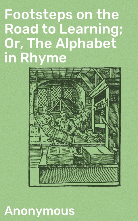 Footsteps on the Road to Learning; Or, The Alphabet in Rhyme -  Anonymous
