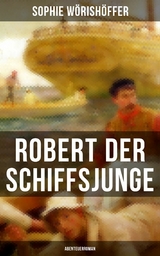 Robert der Schiffsjunge (Abenteuerroman) -  Sophie W&ouml;rish&ouml;ffer