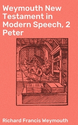 Weymouth New Testament in Modern Speech, 2 Peter - Richard Francis Weymouth