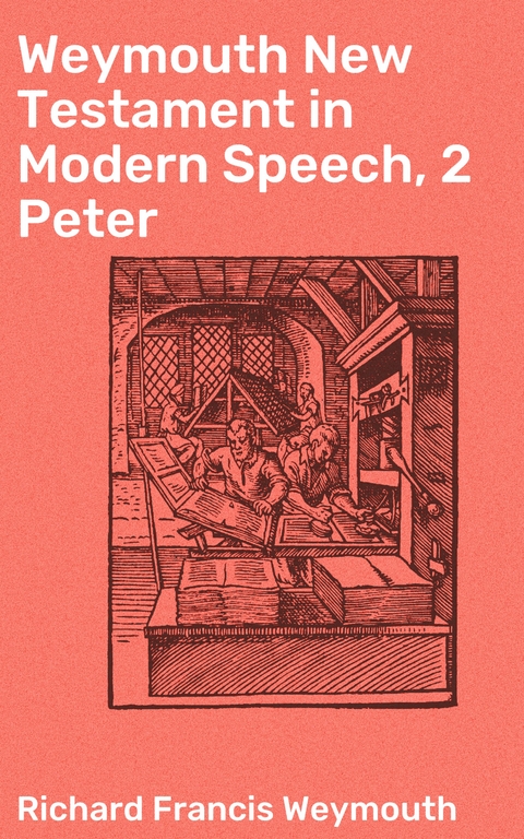 Weymouth New Testament in Modern Speech, 2 Peter - Richard Francis Weymouth