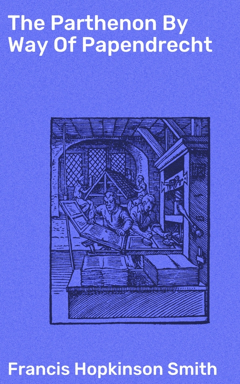 The Parthenon By Way Of Papendrecht - Francis Hopkinson Smith