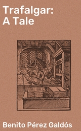Trafalgar: A Tale - Benito P&eacute;rez Gald&oacute;s