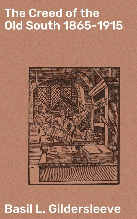 The Creed of the Old South 1865-1915 - Basil L. Gildersleeve