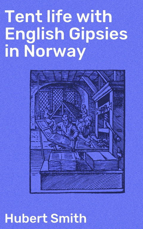 Tent life with English Gipsies in Norway - Hubert Smith