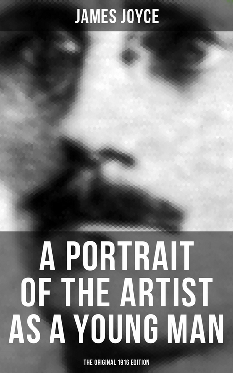 A PORTRAIT OF THE ARTIST AS A YOUNG MAN (The Original 1916 Edition) -  James Joyce