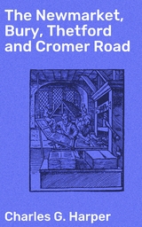 The Newmarket, Bury, Thetford and Cromer Road - Charles G. Harper