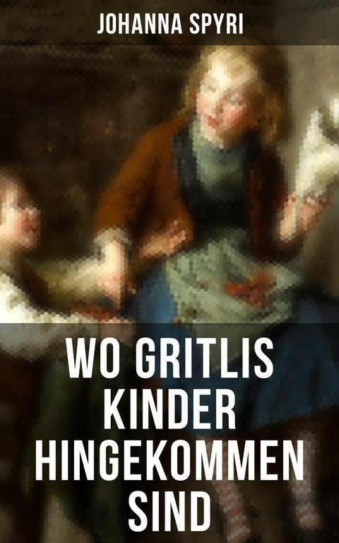 Wo Gritlis Kinder hingekommen sind -  Johanna Spyri