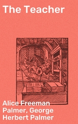 The Teacher - Alice Freeman Palmer, George Herbert Palmer