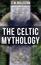 The Celtic Mythology - T.W. Rolleston
