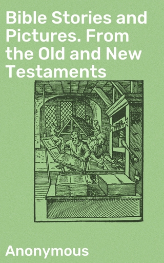 Bible Stories and Pictures. From the Old and New Testaments