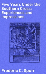 Five Years Under the Southern Cross: Experiences and Impressions - Frederic C. Spurr