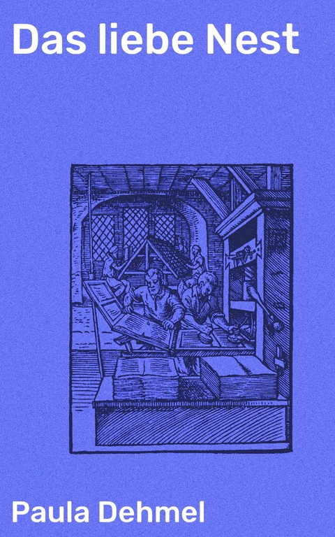 Das liebe Nest - Paula Dehmel