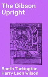 The Gibson Upright - Harry Leon Wilson, Booth Tarkington