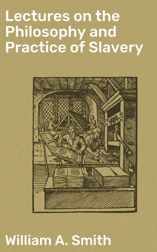 Lectures on the Philosophy and Practice of Slavery