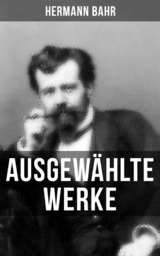 Ausgew&auml;hlte Werke von Hermann Bahr -  Hermann Bahr