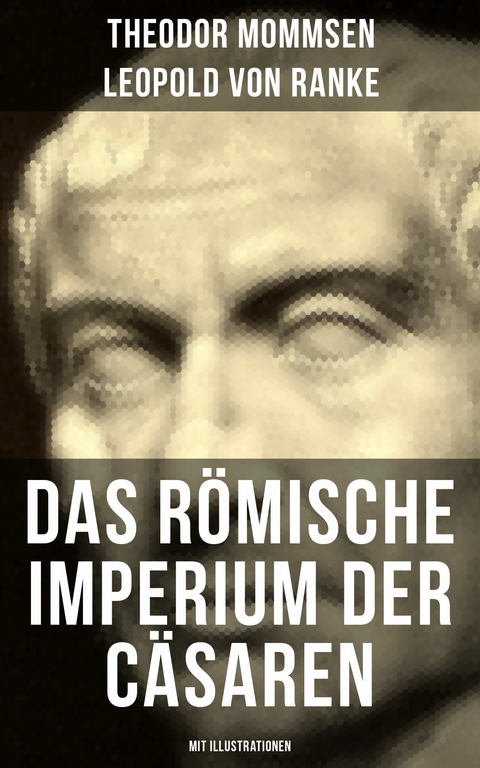Das R&ouml;mische Imperium der C&auml;saren (Mit Illustrationen) -  Theodor Mommsen,  Leopold von Ranke