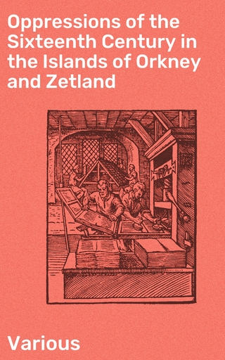 Oppressions of the Sixteenth Century in the Islands of Orkney and Zetland