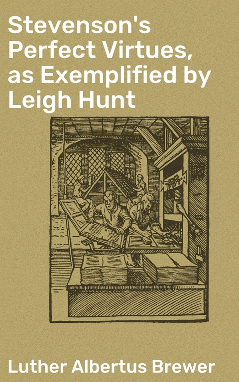 Stevenson's Perfect Virtues, as Exemplified by Leigh Hunt - Luther Albertus Brewer