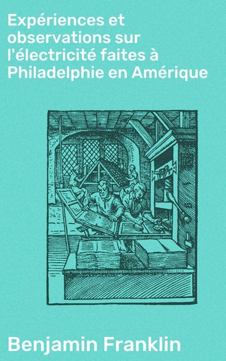 Expériences et observations sur l'électricité faites à Philadelphie en Amérique