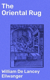 The Oriental Rug - William De Lancey Ellwanger